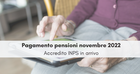 Pagamento pensioni novembre 2022: l'accredito INPS ha cifre più alte con le ultime novità approvate