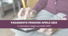 Pagamento pensioni aprile 2023, quando arriva l'accredito INPS? Giorni diversi per Poste e banche
