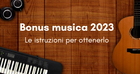 Bonus musica 2023: requisiti e istruzioni per ottenere la detrazione nel modello 730