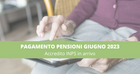 Pagamento pensioni giugno 2023: accredito INPS nel primo giorno del mese 