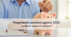 Pagamento pensioni agosto 2023, accredito INPS nel primo giorno del mese 