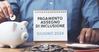 Pagamento assegno di inclusione giugno 2024: accredito il 15 e il 27 del mese
