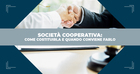 Come costituire una società cooperativa e quando conviene farlo
