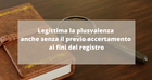 Legittima la plusvalenza anche senza il previo accertamento ai fini del registro
