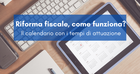 Riforma fiscale 2021: quando entrerà in vigore?