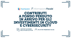 Contributi a fondo perduto in arrivo per gli investimenti in Cloud e Cybersecurity