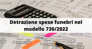 Detrazione spese funebri nel modello 730/2022: a chi spetta e come funziona lo sconto IRPEF
