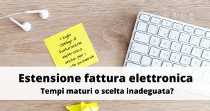 Estensione fattura elettronica, tempi maturi o scelta inadeguata? La parola a lettrici e lettori