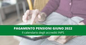 Pagamento pensioni giugno 2022: accredito INPS nel primo giorno del mese