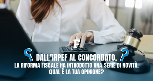 Dall'IRPEF al concordato, due anni di novità: riforma fiscale promossa o bocciata?