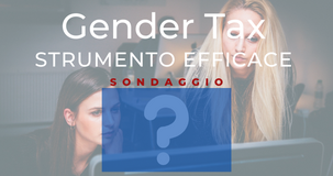 Gender tax, agevolazioni fiscali per le donne: strumento efficace? Sondaggio