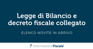 Legge di bilancio 2019 e decreto fiscale collegato: elenco novità in arrivo