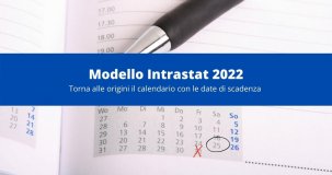 Modello Intrastat 2022, ritorna alle origini il calendario con le date di scadenza