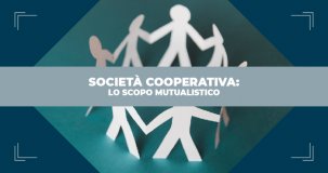 Società cooperativa: lo scopo mutualistico